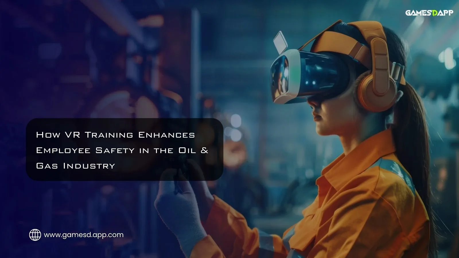 How VR Training Enhances Employee Safety in the Oil & Gas Industry